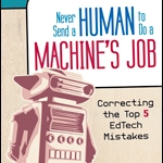 Never Send a Human to do a Machine’s Job: Top 5 Mistakes in Ed Tech